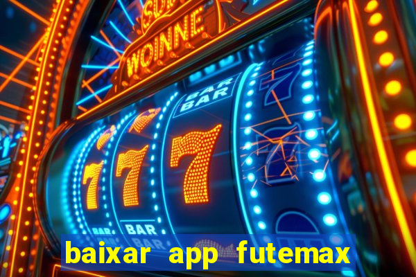 baixar app futemax futebol ao vivo